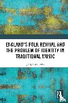 Williams, Joseph - England’s Folk Revival and the Problem of Identity in Traditional Music