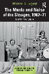 Begnal, Michael S. - The Music and Noise of the Stooges, 1967-71
