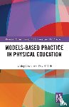 Casey, Ashley (Loughborough University, Kirk, David (University of Strathclyde - Models-based Practice in Physical Education
