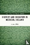 Boyle, Elizabeth - History and Salvation in Medieval Ireland