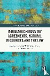  - Indigenous-Industry Agreements, Natural Resources and the Law