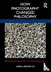 Rubinstein, Daniel - How Photography Changed Philosophy