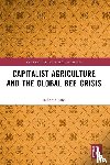 Ellis, Rebecca - Capitalist Agriculture and the Global Bee Crisis