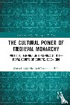 Rodriguez de la Pena, Manuel Alejandro - The Cultural Power of Medieval Monarchy