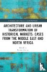  - Architecture and Urban Transformation of Historical Markets: Cases from the Middle East and North Africa