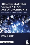 Bailey, James A. (Walden University - Building Learning Capacity in an Age of Uncertainty