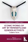  - Iconic Works of Art by Feminists and Gender Activists