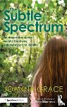 Grace, Joanna - The Subtle Spectrum: An Honest Account of Autistic Discovery, Relationships and Identity
