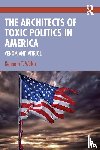 Walsh, Kenneth T. - The Architects of Toxic Politics in America