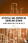  - Dystopias and Utopias on Earth and Beyond