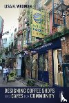 Waxman, Lisa - Designing Coffee Shops and Cafes for Community