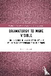 Eckersall, Peter - Dramaturgy to Make Visible