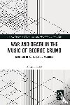 Shupe, Abigail - War and Death in the Music of George Crumb
