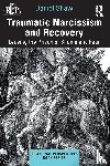 Shaw, Daniel - Traumatic Narcissism and Recovery