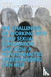  - The Challenges of Working with Child Sexual Exploitation and How a Psychoanalytic Understanding Can Help