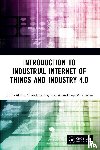 Misra, Sudip (IIT Kharagput, Roy, Chandana, Mukherjee, Anandarup - Introduction to Industrial Internet of Things and Industry 4.0