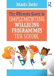 Burke, Jolanta - The Ultimate Guide to Implementing Wellbeing Programmes for School