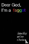 Obrien, Timothy Arliss - Dear God, I'm a faggot.