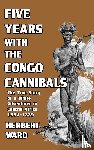Ward, Herbert - Five Years with the Congo Cannibals