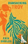 Shields, Erin - Ransacking Troy