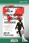 Perkins, John - The New Confessions of an Economic Hit Man (16pt Large Print Edition)