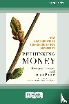 Lietaer, Bernard, Dunne, Jaequi - Rethinking Money [Standard Large Print 16 Pt Edition]
