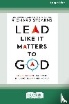 Stearns, Richard - Lead Like It Matters to God
