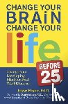 Payne, Jesse - Change Your Brain, Change Your Life (Before 25): Change Your Developing Mind for Real World Success