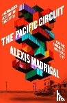Madrigal, Alexis - The Pacific Circuit