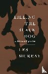 Murray, Les - Killing the Black Dog