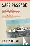 Iritani, Evelyn - Safe Passage: The Untold Story of Diplomatic Intrigue, Betrayal​, and the Exchange of American and Japanese Civilians by Sea During W​o