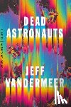 Vandermeer, Jeff - Dead Astronauts