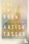 Taseer, Aatish - The Twice-Born