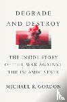 Gordon, Michael R. - Degrade and Destroy