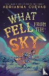 Cuevas, Adrianna - What Fell from the Sky