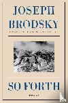 Brodsky, Joseph - So Forth