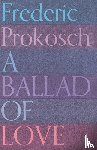 Prokosch, Frederic - A Ballad of Love