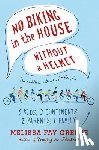 Greene, Melissa Fay - No Biking in the House Without a Helmet