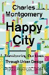 CHARLES MONTGOMERY - HAPPY CITY TRANSFORMING OUR LIVES