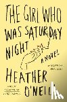 O'Neill, Heather - Girl Who Was Saturday Night