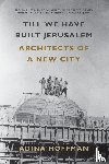 Hoffman, Adina - Till We Have Built Jerusalem