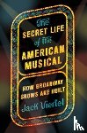 Viertel, Jack - The Secret Life of the American Musical
