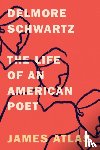 Atlas, James - Delmore Schwartz - The Life of an American Poet