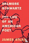 Atlas, James - Delmore Schwartz - The Life of an American Poet