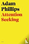 Phillips, Adam - Attention Seeking