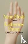 Dunn, Katherine - Near Flesh