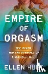 Huet, Ellen - Empire of Orgasm: Sex, Power, and the Downfall of a Wellness Cult
