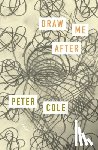 Cole, Peter - Draw Me After