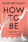 Nicolson, Adam - How to Be