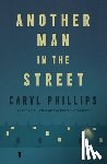 Phillips, Caryl - Another Man in the Street